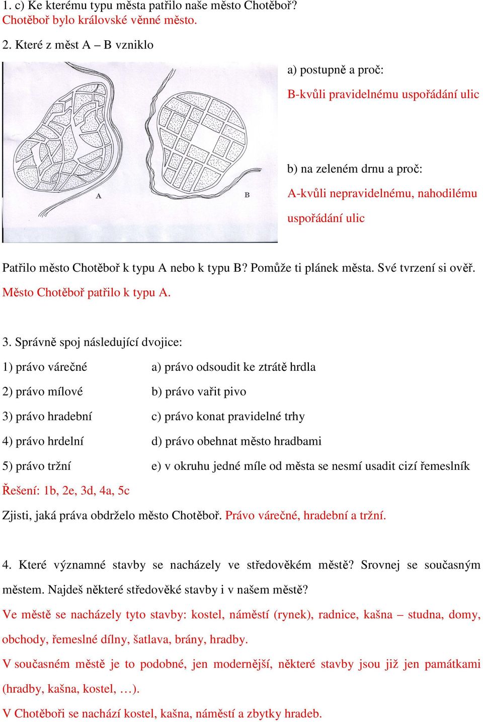 typu B? Pomůže ti plánek města. Své tvrzení si ověř. Město Chotěboř patřilo k typu A. 3.
