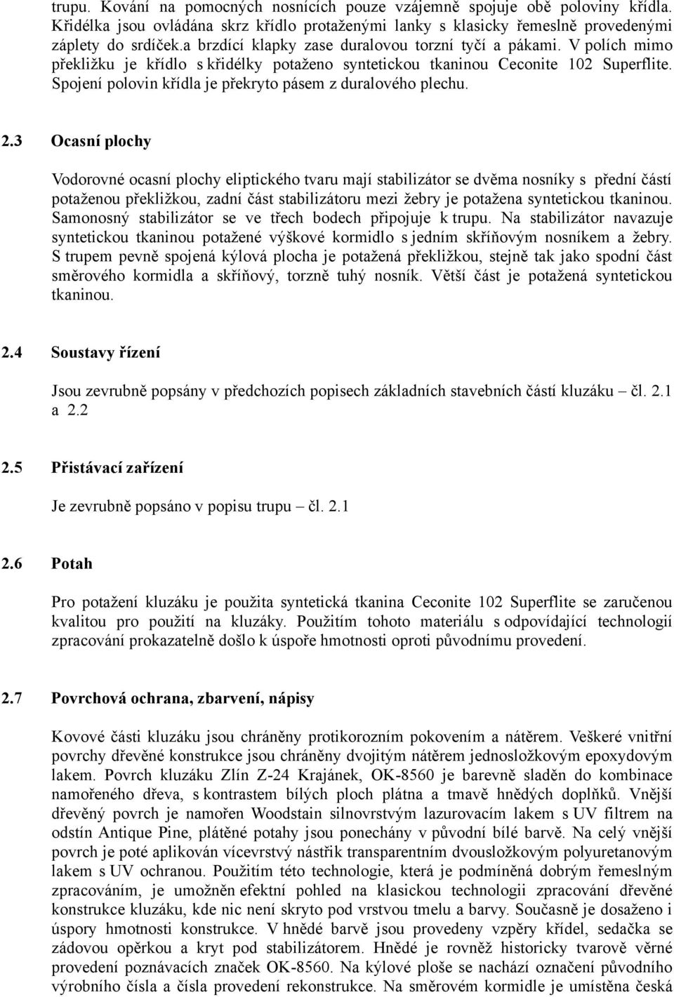 Spojení polovin křídla je překryto pásem z duralového plechu. 2.