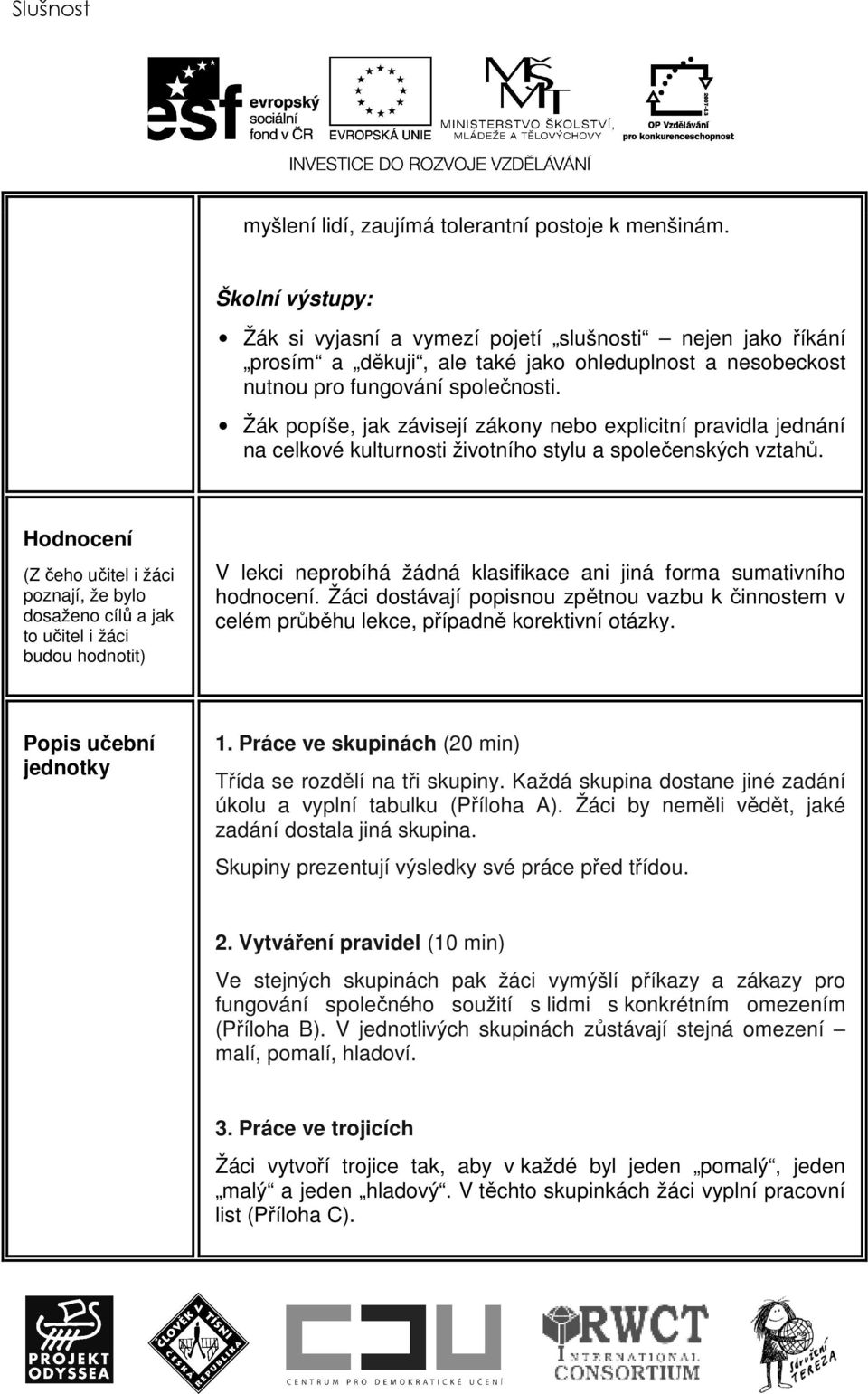 Žák popíše, jak závisejí zákony nebo explicitní pravidla jednání na celkové kulturnosti životního stylu a společenských vztahů.