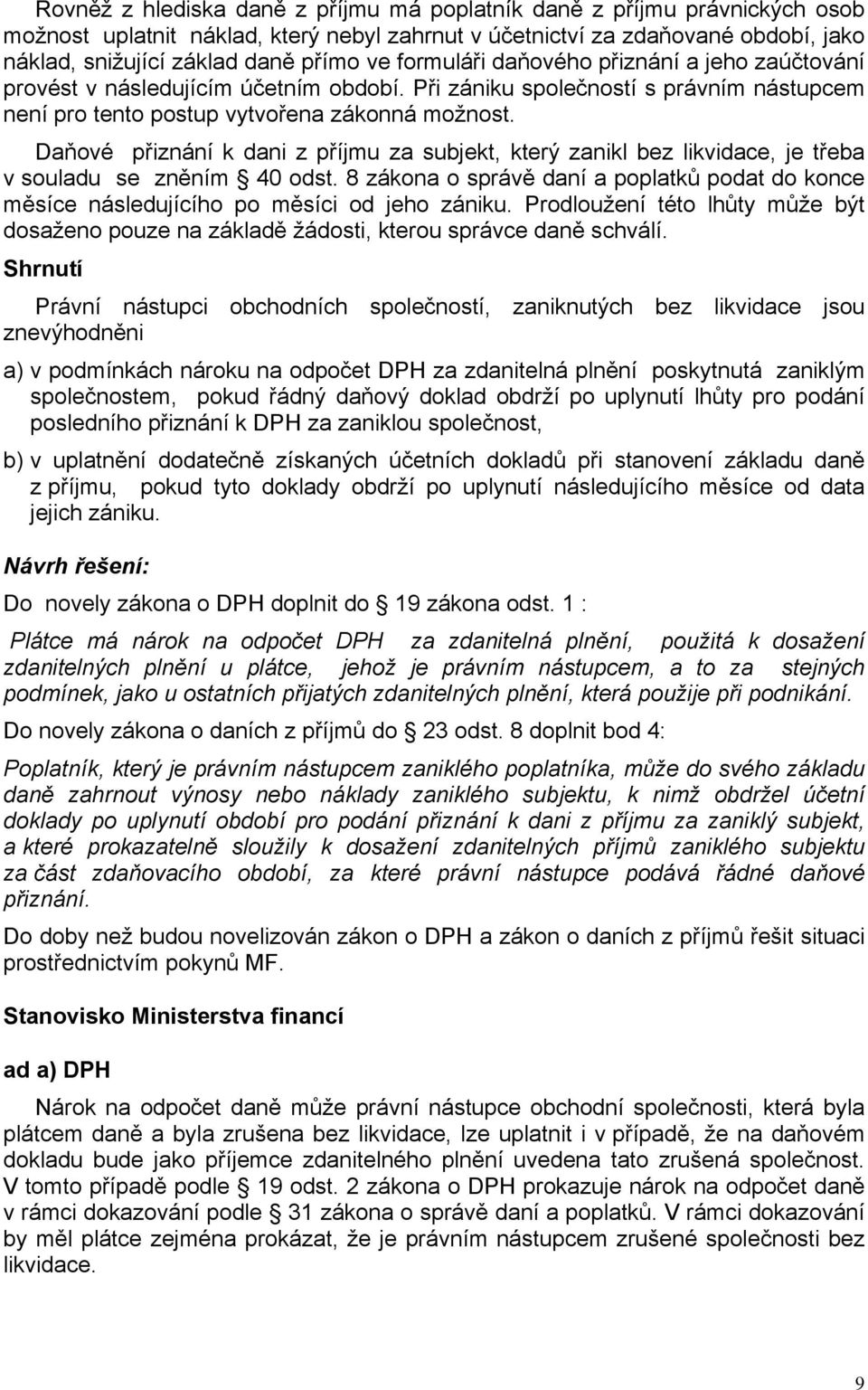 Daňové přiznání k dani z příjmu za subjekt, který zanikl bez likvidace, je třeba v souladu se zněním 40 odst.