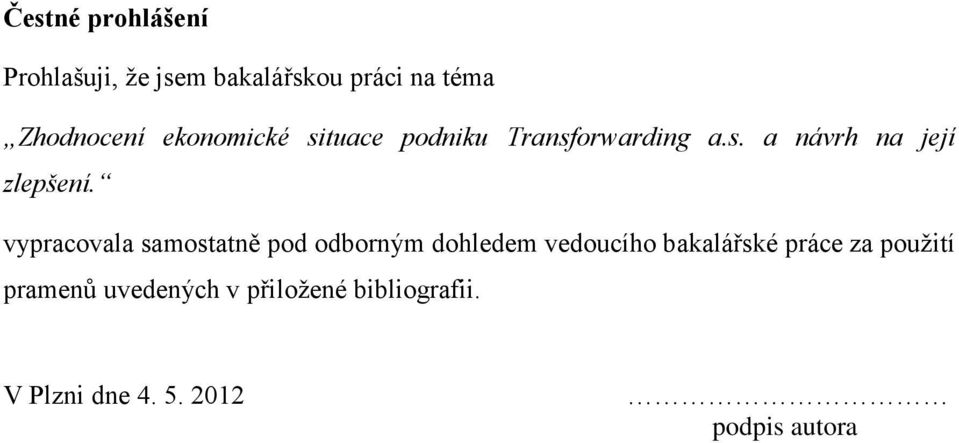 vypracovala samostatně pod odborným dohledem vedoucího bakalářské práce za