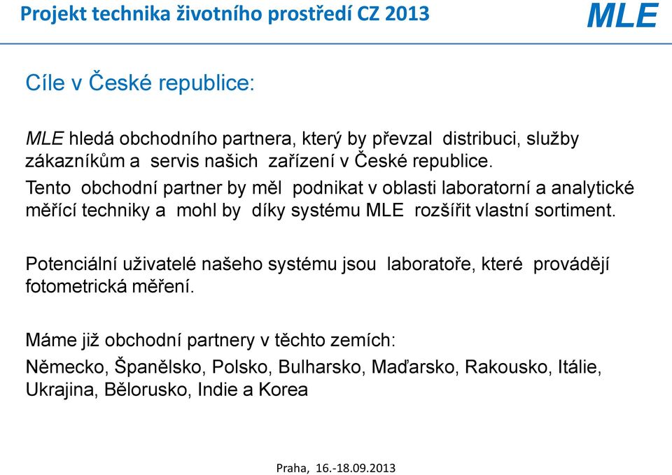 Tento obchodní partner by měl podnikat v oblasti laboratorní a analytické měřící techniky a mohl by díky systému rozšířit vlastní