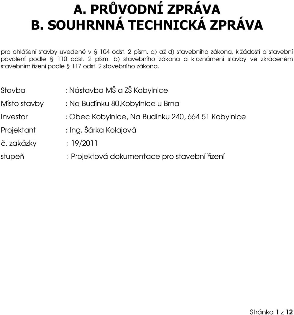 b) stavebního zákona a k oznámení stavby ve zkráceném stavebním řízení podle 117 odst. 2 stavebního zákona.