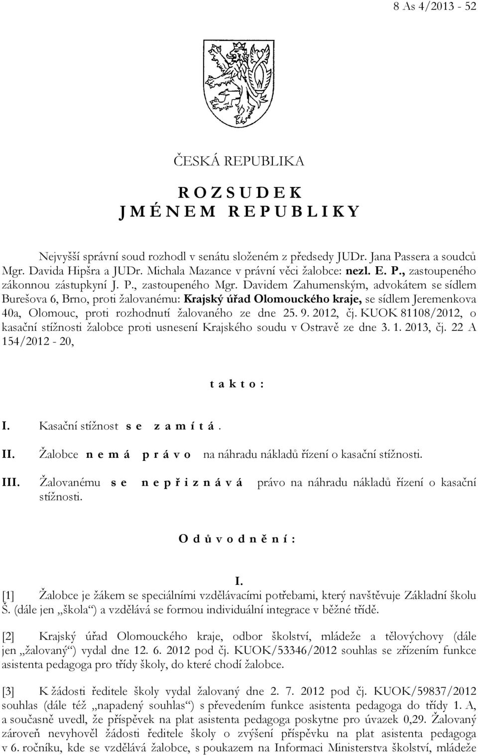 Davidem Zahumenským, advokátem se sídlem Burešova 6, Brno, proti žalovanému: Krajský úřad Olomouckého kraje, se sídlem Jeremenkova 40a, Olomouc, proti rozhodnutí žalovaného ze dne 25. 9. 2012, čj.