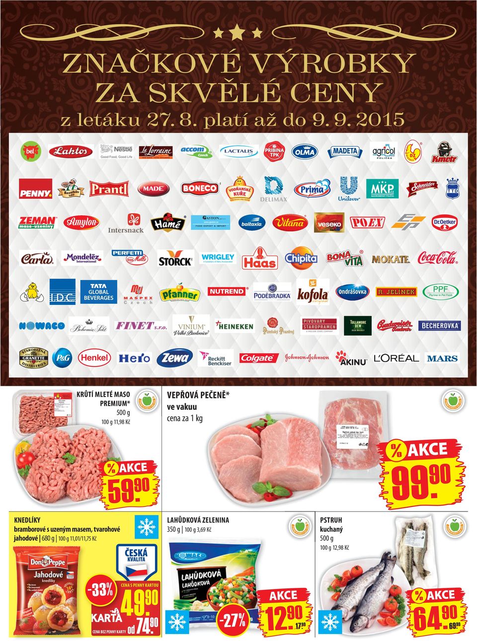 KNEDLÍKY bramborové s uzeným masem, tvarohové jahodové 680 g 100 g 11,01/11,75 Kč LAHŮDKOVÁ