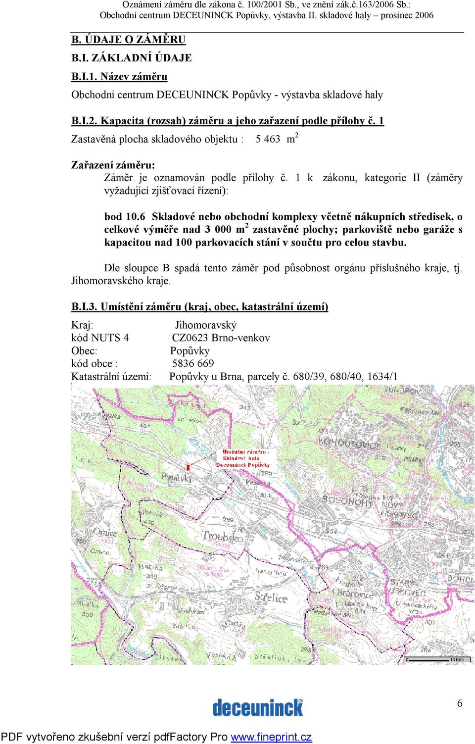 6 Skladové nebo obchodní komplexy včetně nákupních středisek, o celkové výměře nad 3 000 m 2 zastavěné plochy; parkoviště nebo garáže s kapacitou nad 100 parkovacích stání v součtu pro celou stavbu.