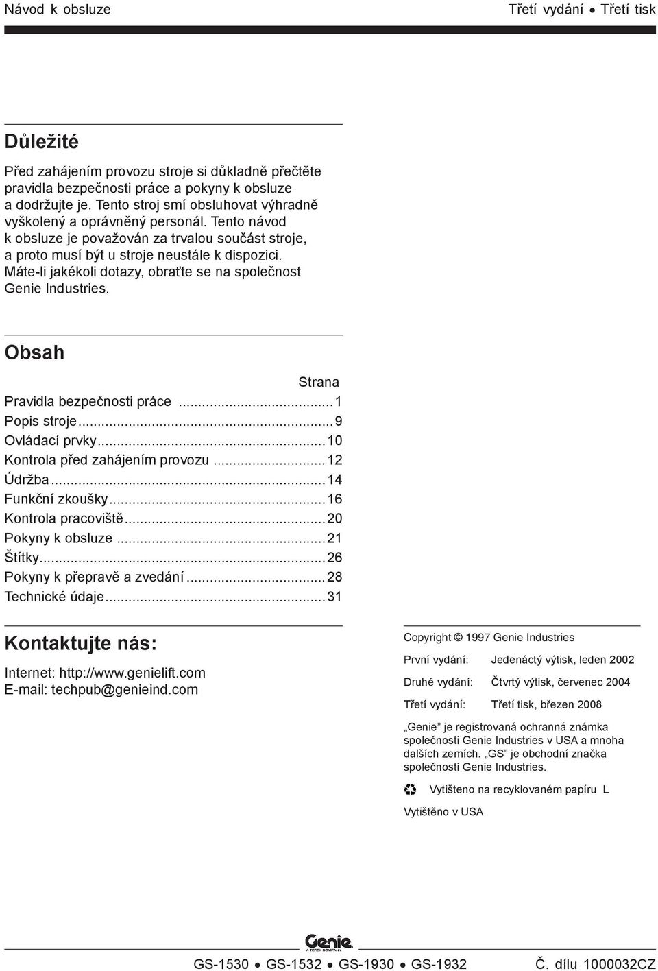Máte-li jakékoli dotazy, obraťte se na společnost Genie Industries. Obsah Strana Pravidla bezpečnosti práce...1 Popis stroje...9 Ovládací prvky...10 Kontrola před zahájením provozu...12 Údržba.