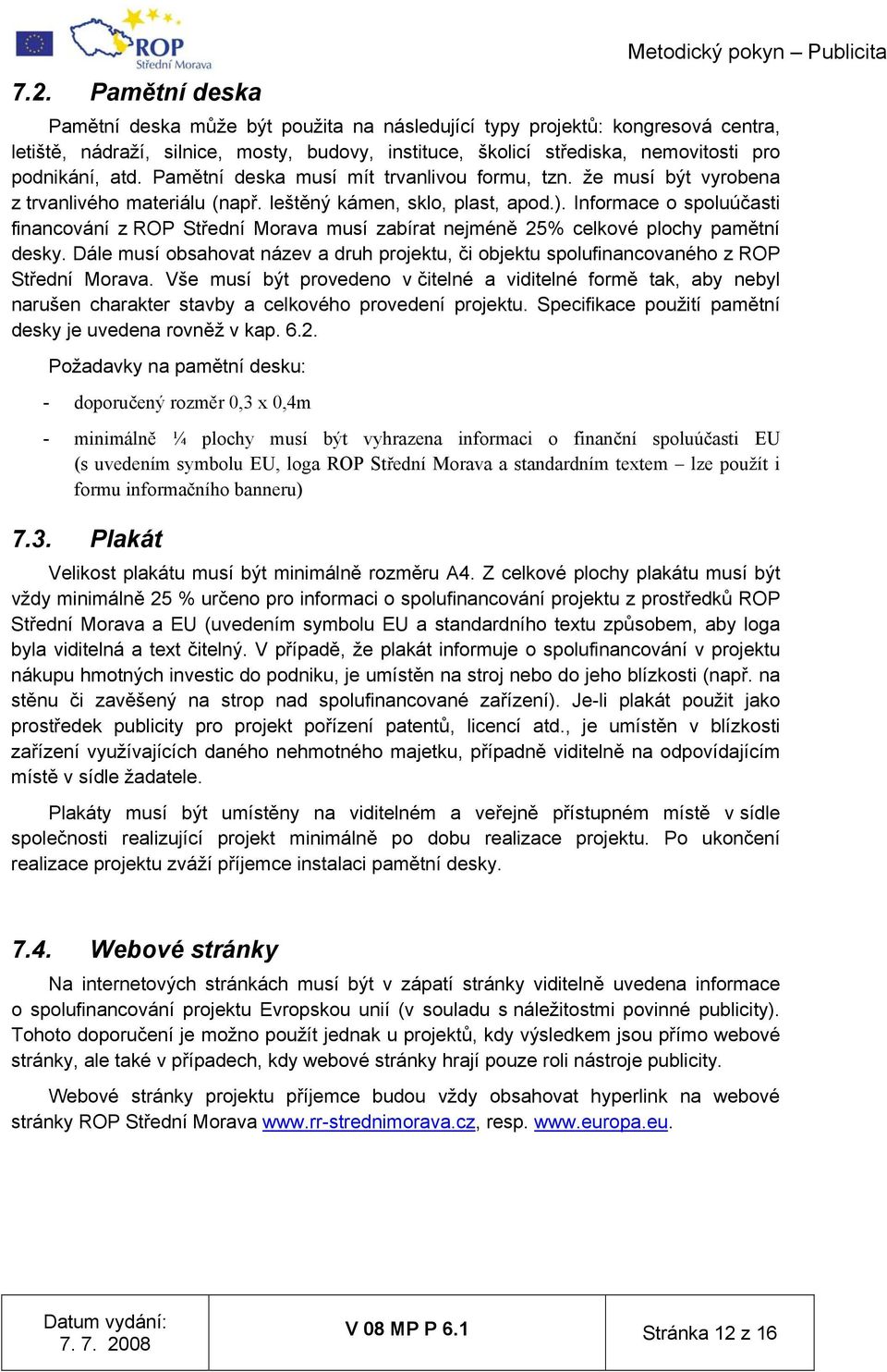 Informace o spoluúčasti financování z ROP Střední Morava musí zabírat nejméně 25% celkové plochy pamětní desky.