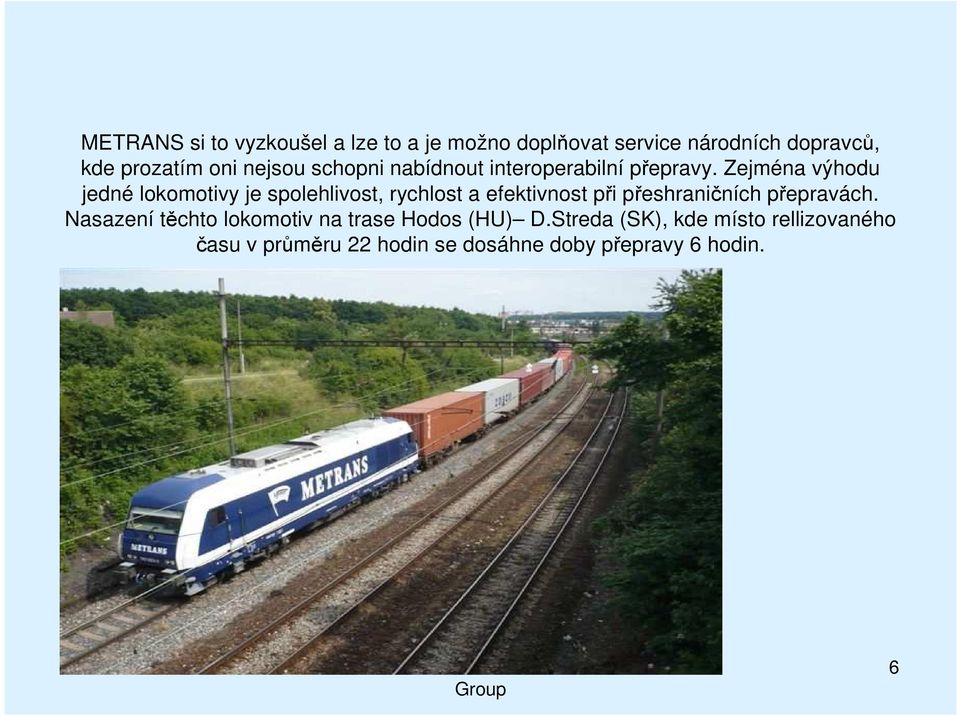 Zejména výhodu jedné lokomotivy je spolehlivost, rychlost a efektivnost při přeshraničních