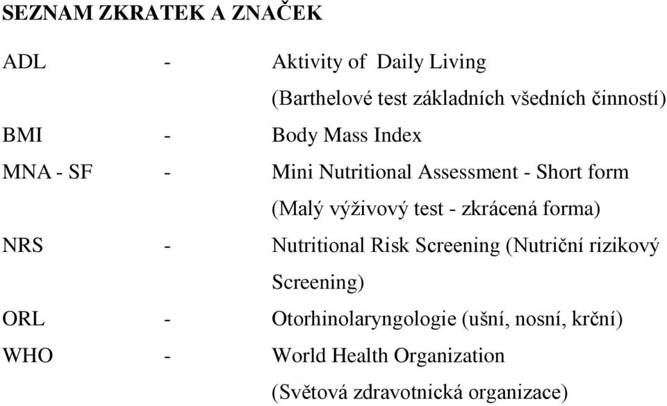 výživový test - zkrácená forma) NRS - Nutritional Risk Screening (Nutriční rizikový Screening)