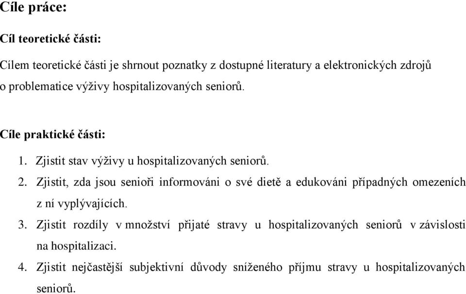 Zjistit, zda jsou senioři informováni o své dietě a edukováni případných omezeních z ní vyplývajících. 3.