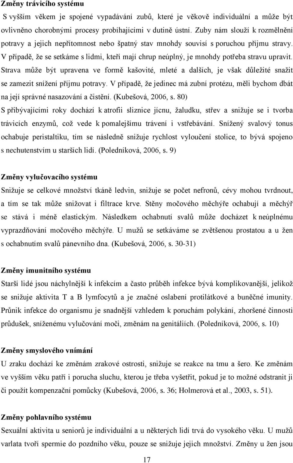 V případě, že se setkáme s lidmi, kteří mají chrup neúplný, je mnohdy potřeba stravu upravit.