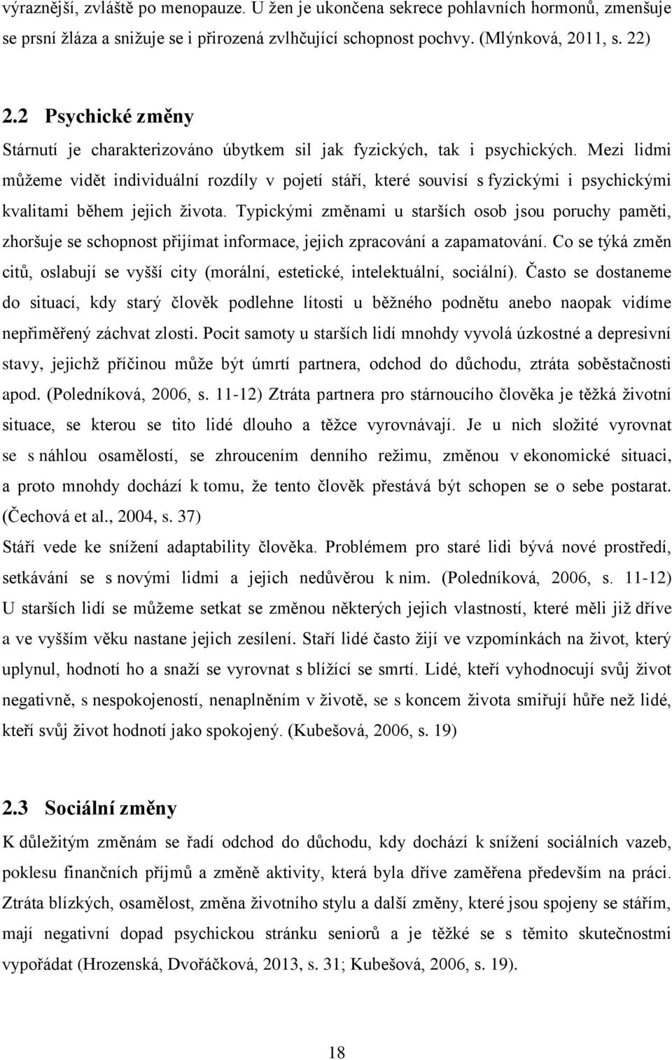 Mezi lidmi můžeme vidět individuální rozdíly v pojetí stáří, které souvisí s fyzickými i psychickými kvalitami během jejich života.