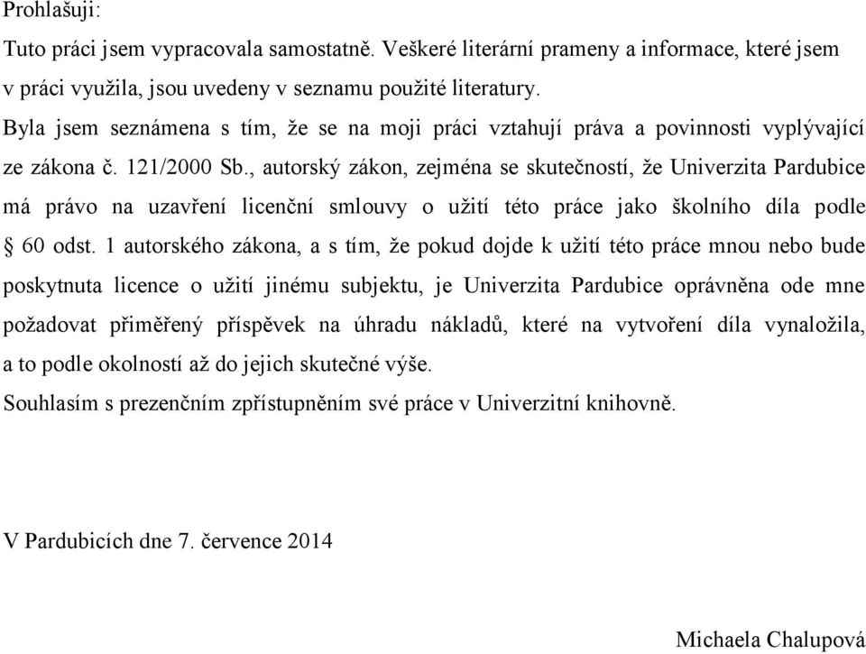 , autorský zákon, zejména se skutečností, že Univerzita Pardubice má právo na uzavření licenční smlouvy o užití této práce jako školního díla podle 60 odst.