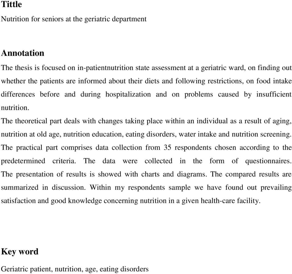 The theoretical part deals with changes taking place within an individual as a result of aging, nutrition at old age, nutrition education, eating disorders, water intake and nutrition screening.
