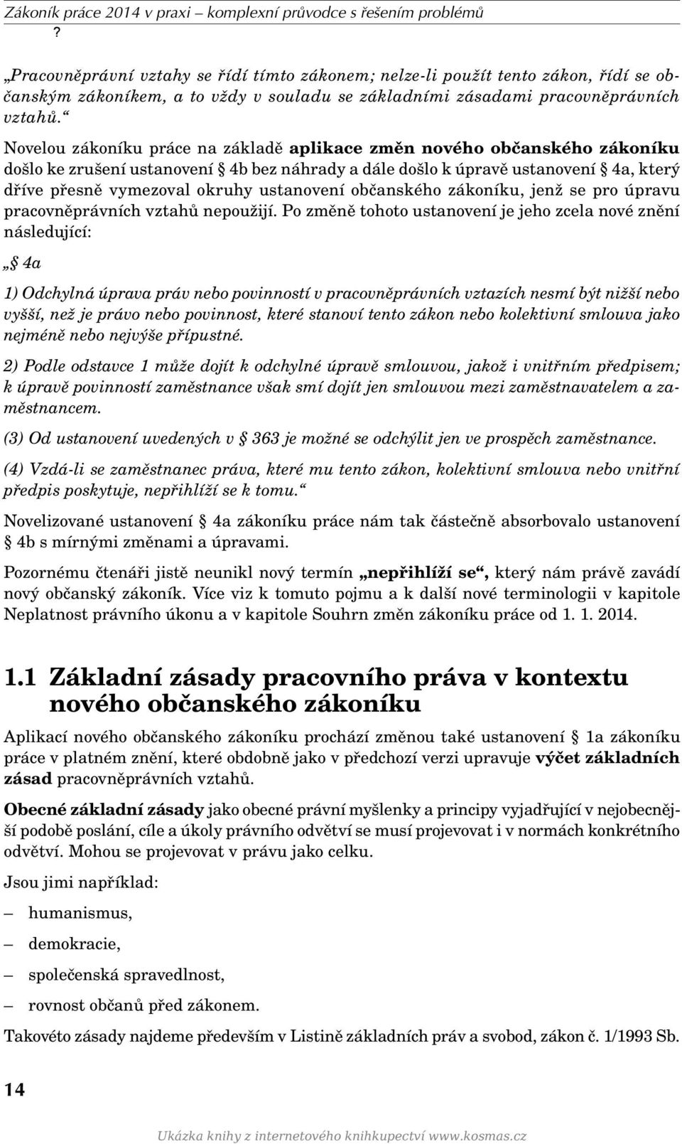 Novelou zákoníku práce na základě aplikace změn nového občanského zákoníku došlo ke zrušení ustanovení 4b bez náhrady a dále došlo k úpravě ustanovení 4a, který dříve přesně vymezoval okruhy