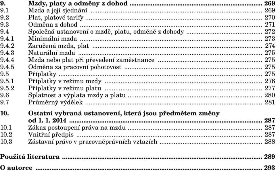 .. 276 9.5.2 Příplatky v režimu platu... 277 9.6 Splatnost a výplata mzdy a platu... 280 9.7 Průměrný výdělek... 281 10. Ostatní vybraná ustanovení, která jsou předmětem změny od 1. 1. 2014... 287 10.