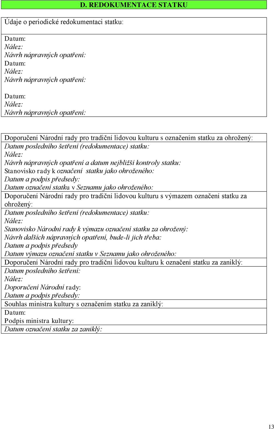 nejbližší kontroly statku: Stanovisko rady k označení statku jako ohroženého: Datum a podpis předsedy: Datum označení statku v Seznamu jako ohroženého: Doporučení Národní rady pro tradiční lidovou