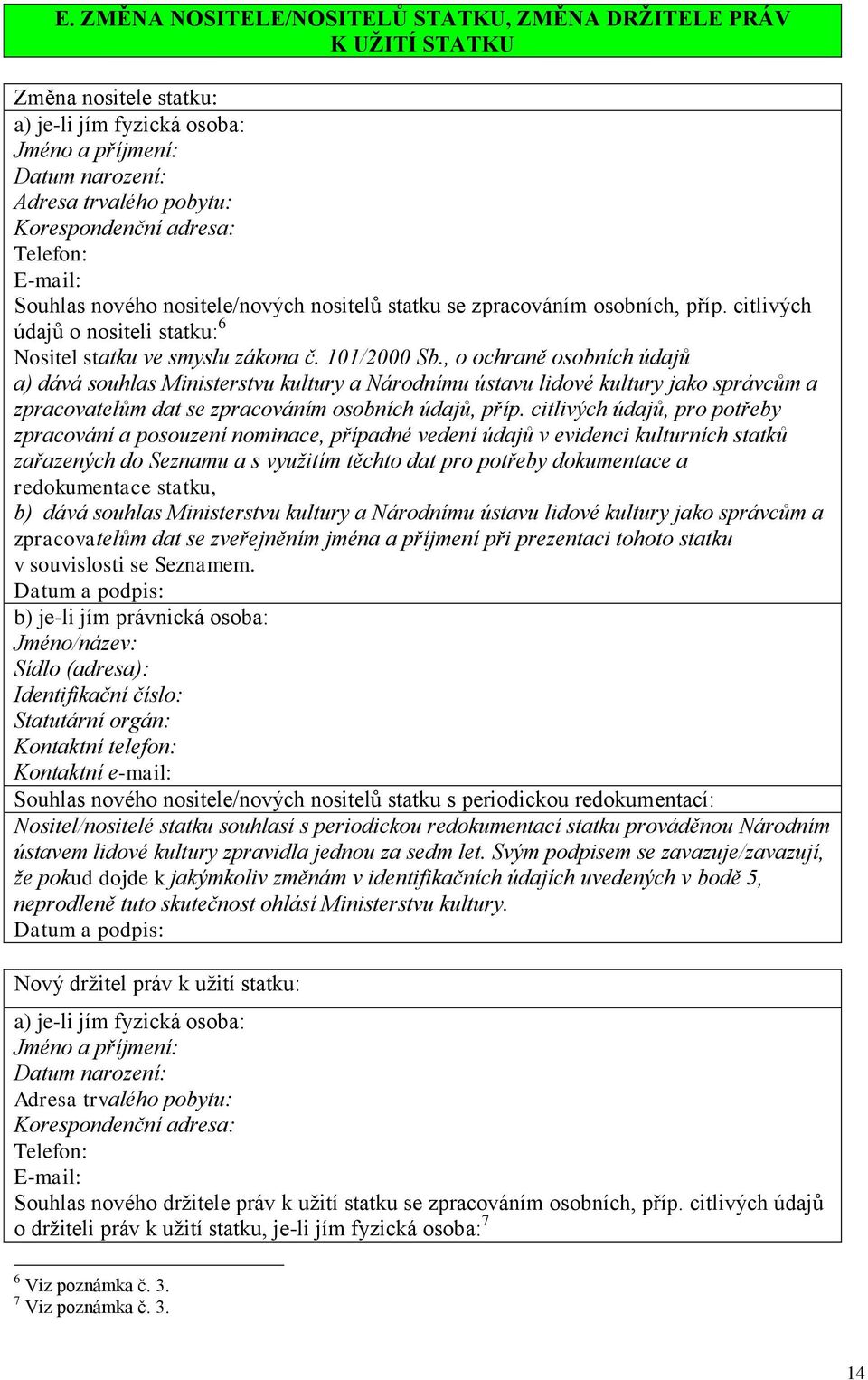 , o ochraně osobních údajů a) dává souhlas Ministerstvu kultury a Národnímu ústavu lidové kultury jako správcům a zpracovatelům dat se zpracováním osobních údajů, příp.