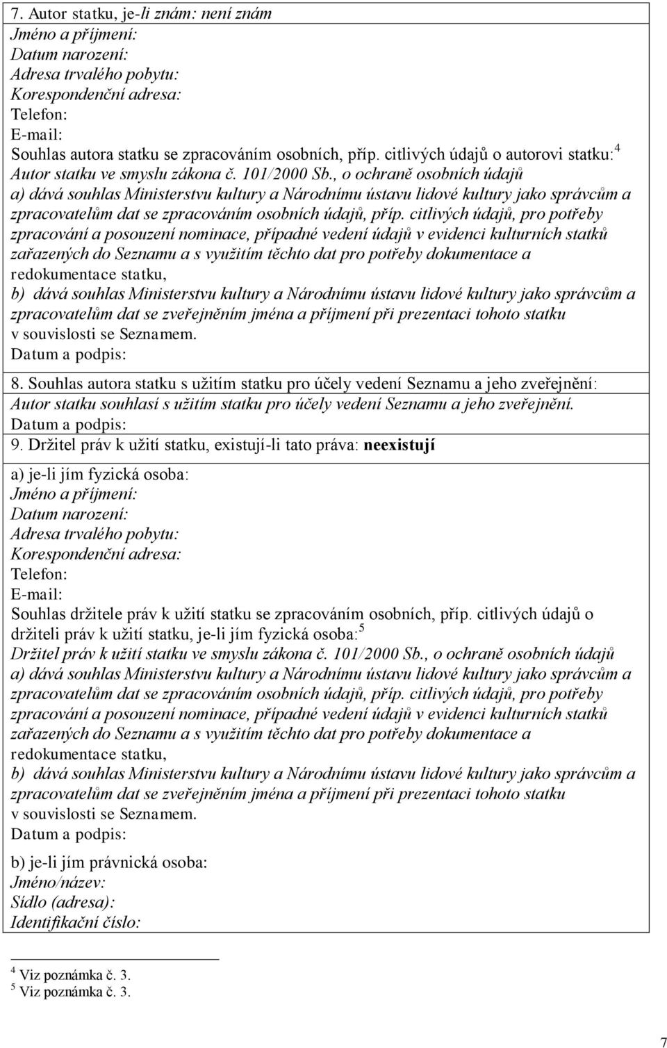 , o ochraně osobních údajů a) dává souhlas Ministerstvu kultury a Národnímu ústavu lidové kultury jako správcům a zpracovatelům dat se zpracováním osobních údajů, příp.