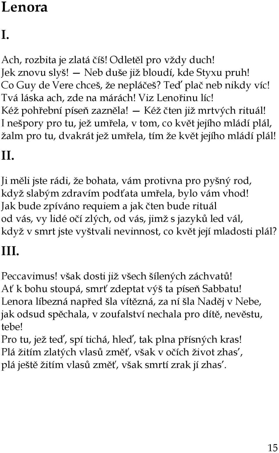 I nešpory pro tu, jež umřela, v tom, co květ jejího mládí plál, žalm pro tu, dvakrát jež umřela, tím že květ jejího mládí plál! II.