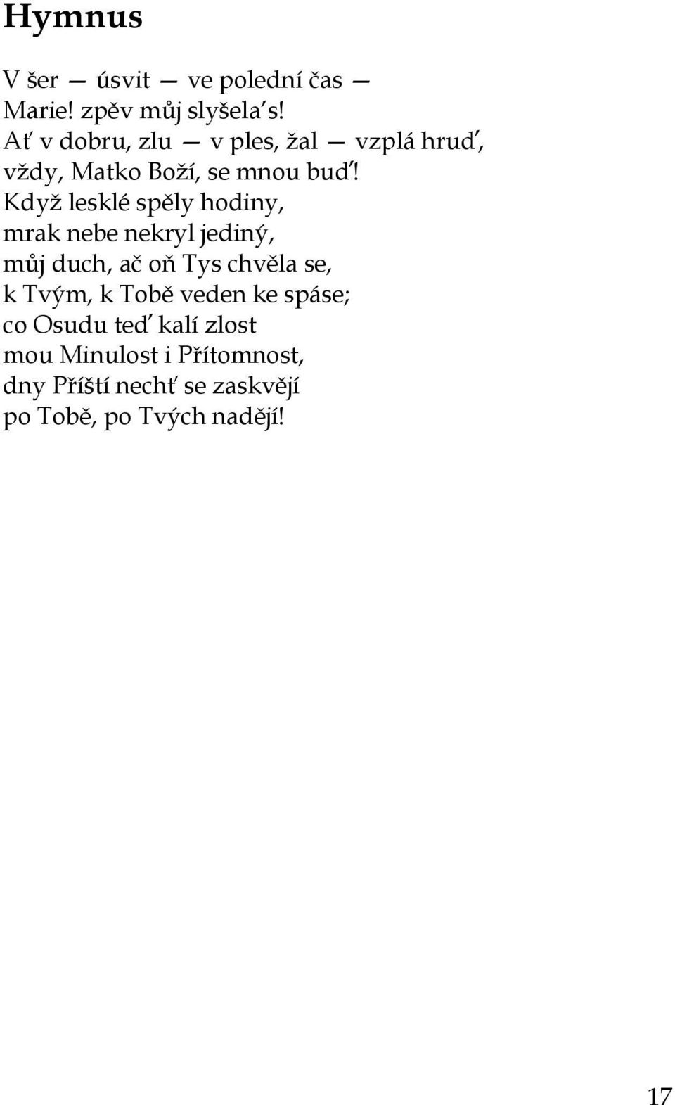Když lesklé spěly hodiny, mrak nebe nekryl jediný, můj duch, ač oň Tys chvěla se, k