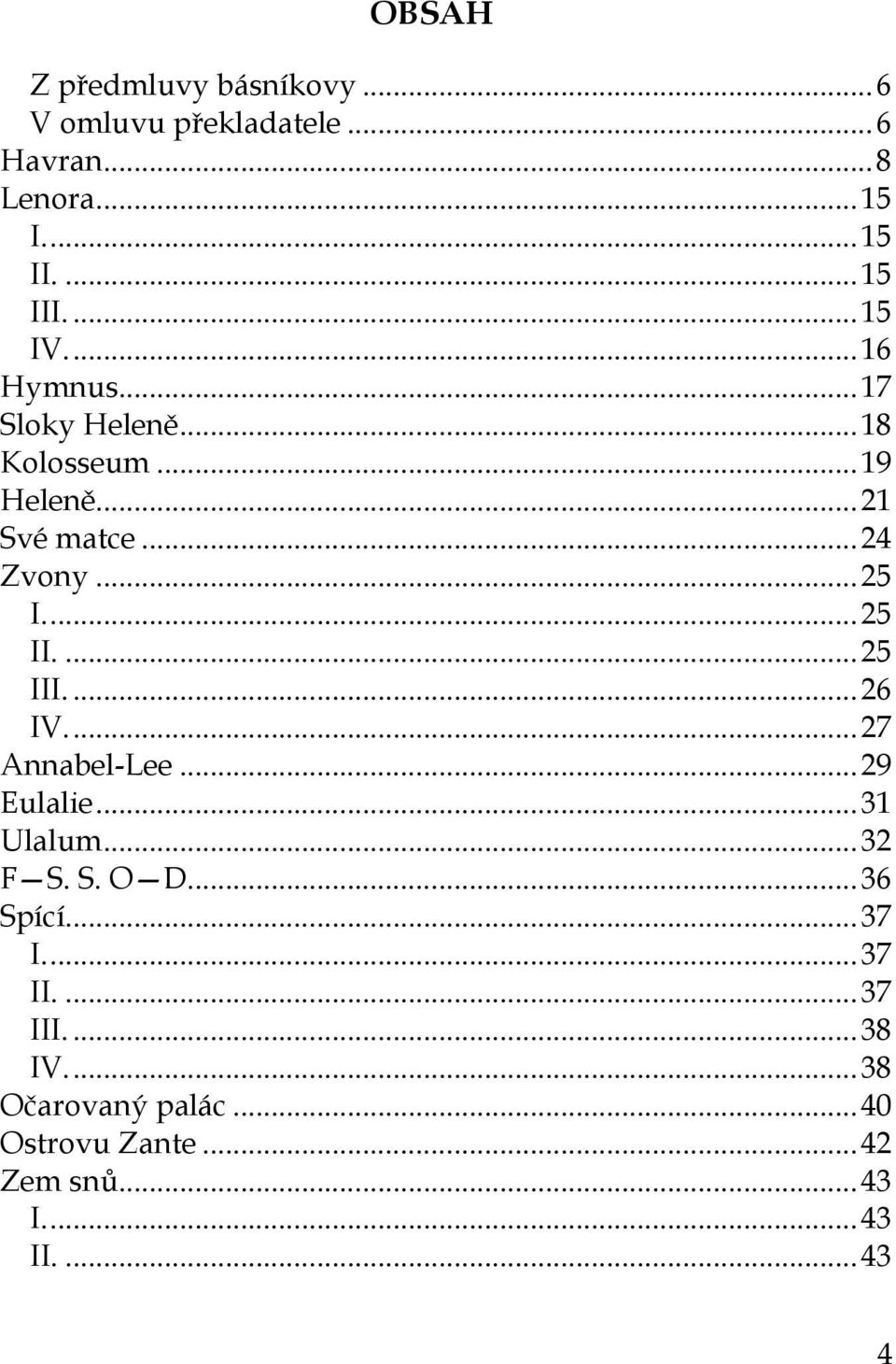 ... 25 II.... 25 III.... 26 IV.... 27 Annabel-Lee... 29 Eulalie... 31 Ulalum... 32 F S. S. O D... 36 Spící.