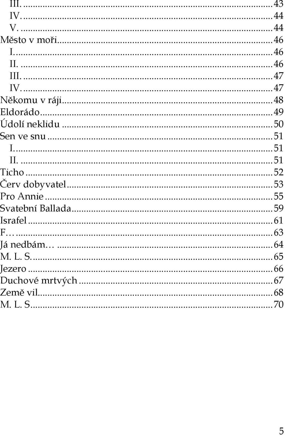 ... 51 Ticho... 52 Červ dobyvatel... 53 Pro Annie... 55 Svatební Ballada... 59 Israfel... 61 F.
