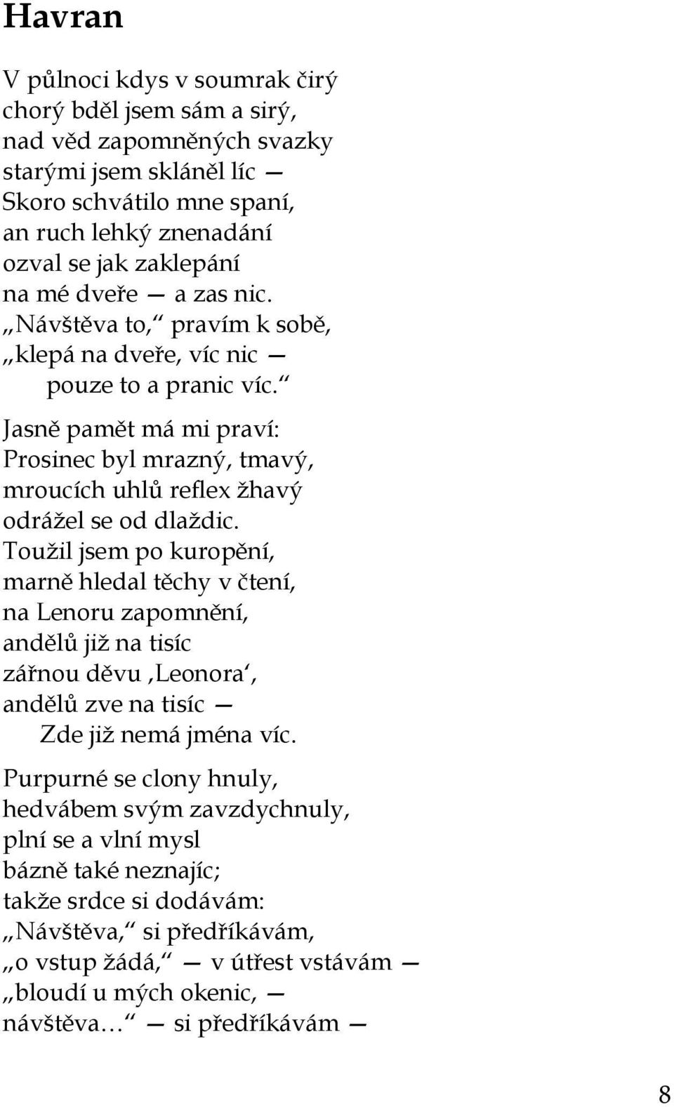 Jasně pamět má mi praví: Prosinec byl mrazný, tmavý, mroucích uhlů reflex žhavý odrážel se od dlaždic.