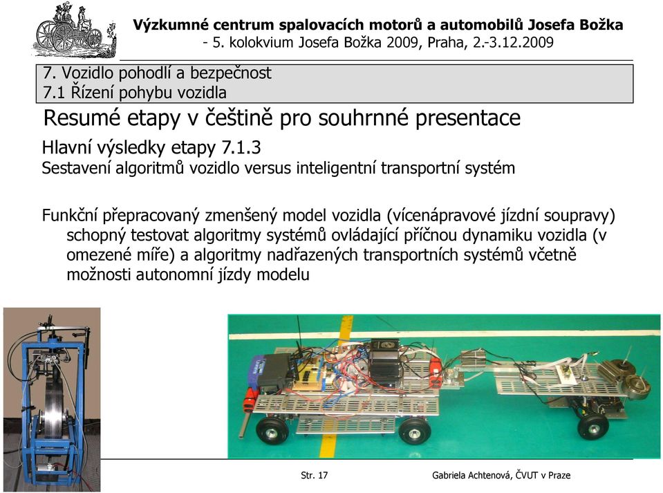 vozidla (vícenápravové jízdní soupravy) schopný testovat algoritmy systémů ovládající příčnou dynamiku vozidla