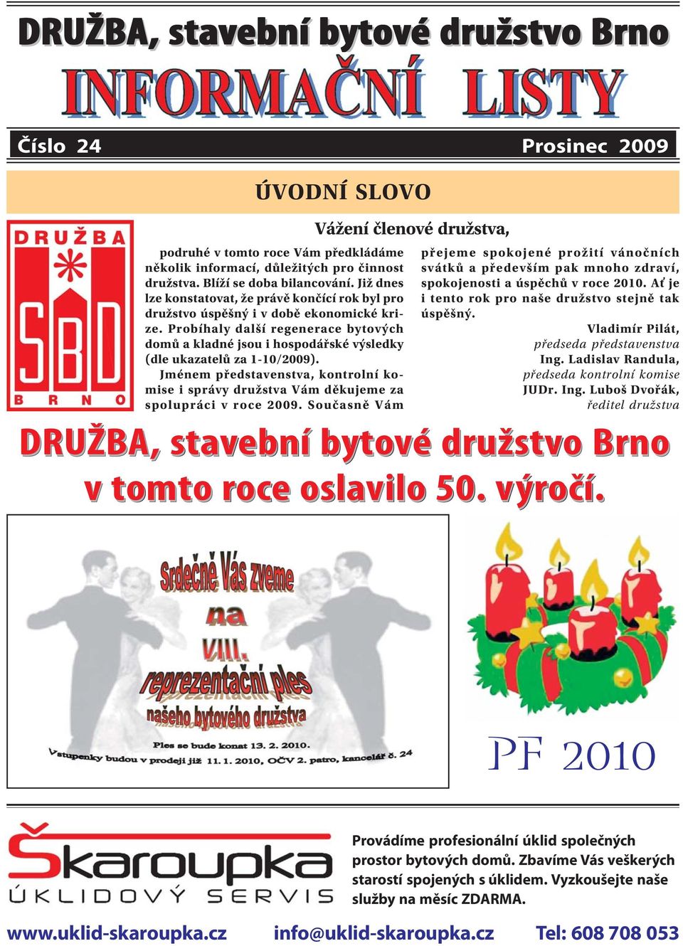 Probíhaly další regenerace bytových domů a kladné jsou i hospodářské výsledky (dle ukazatelů za 1-10/2009).