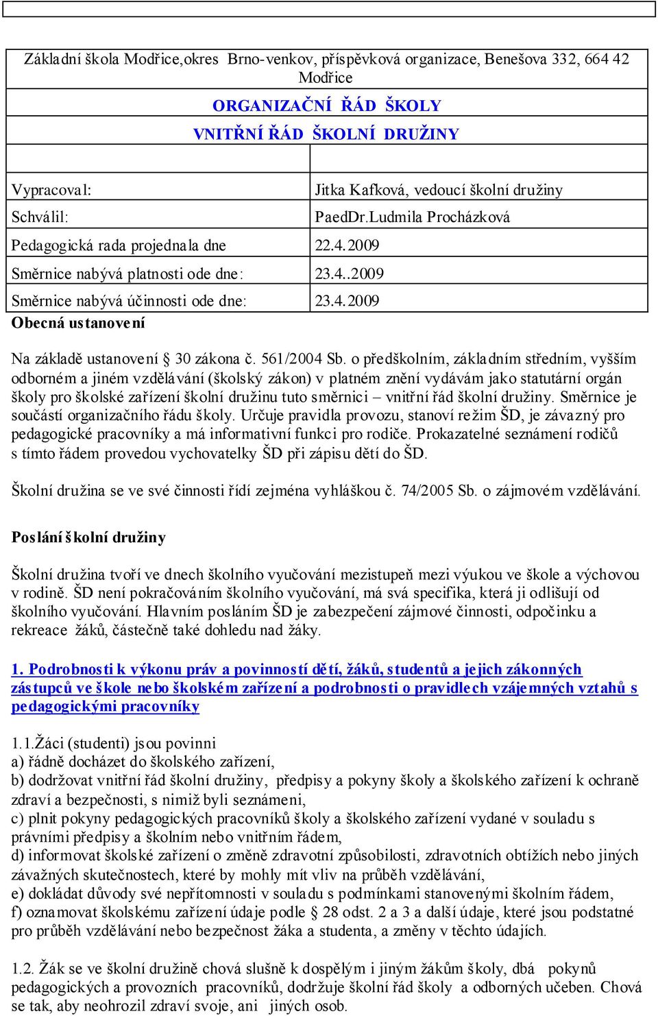 Ludmila Procházková Na základě ustanovení 30 zákona č. 561/2004 Sb.