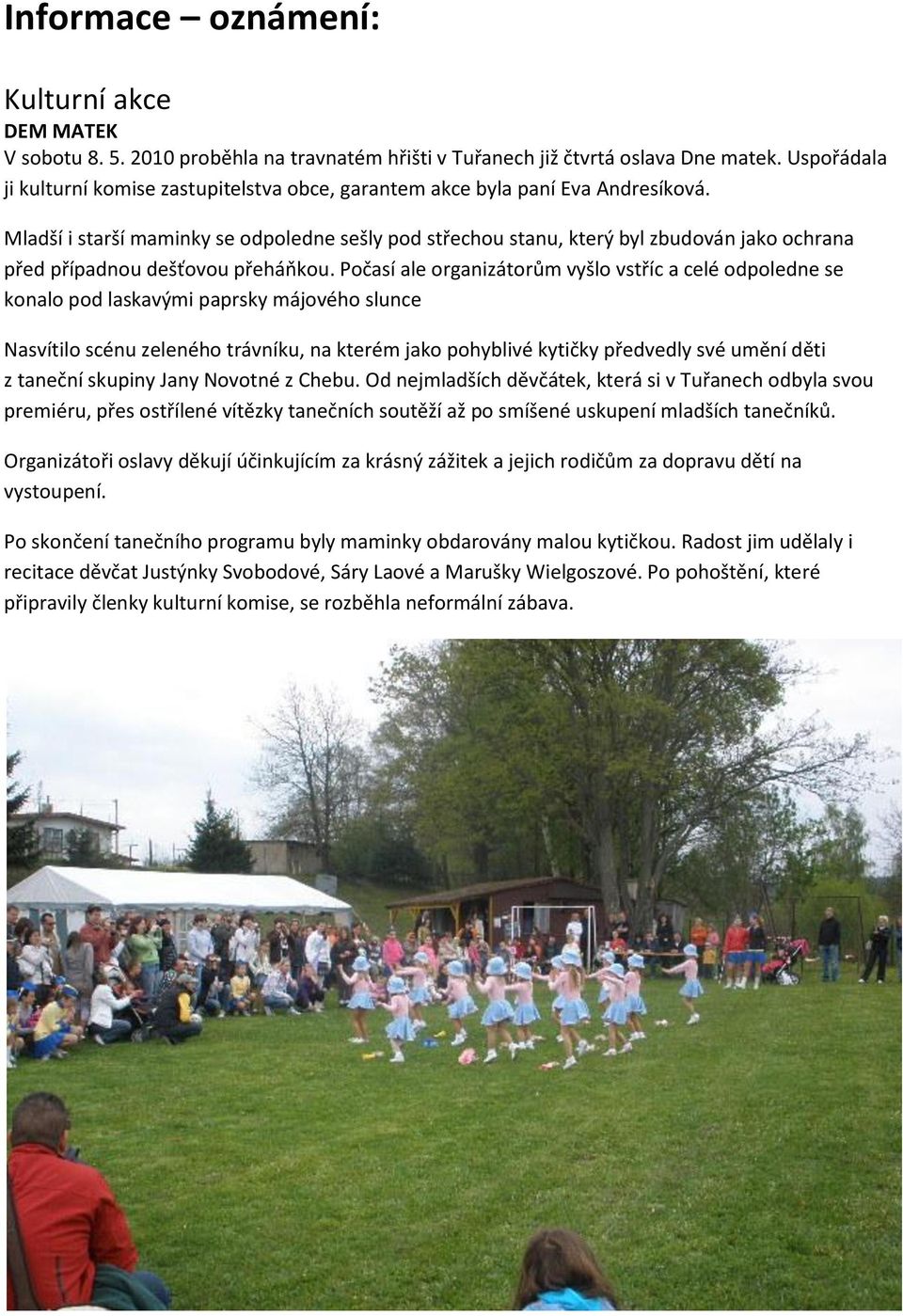 Mladší i starší maminky se odpoledne sešly pod střechou stanu, který byl zbudován jako ochrana před případnou dešťovou přeháňkou.