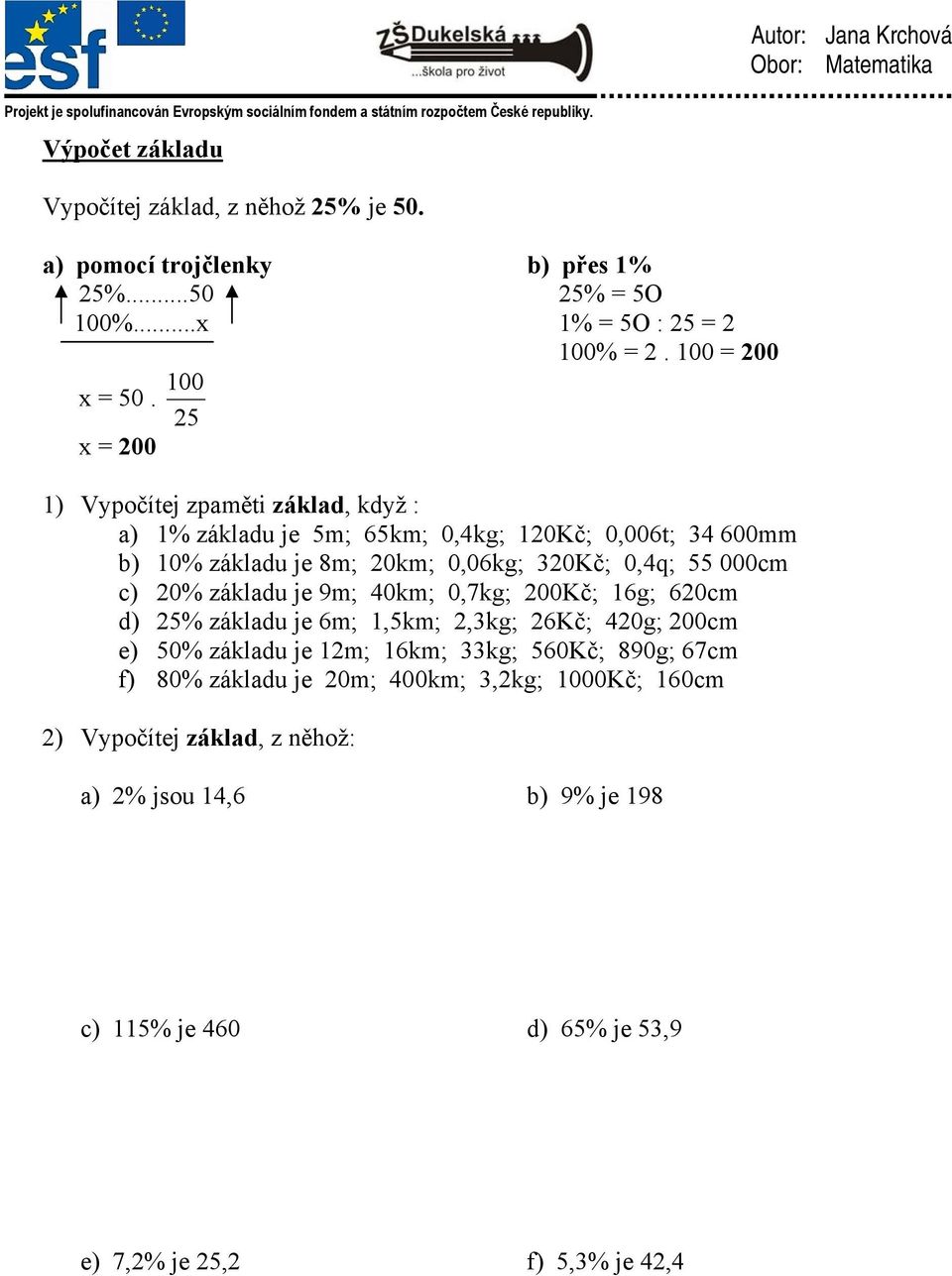 000cm c) 20% základu je 9m; 40km; 0,7kg; 200Kč; 16g; 620cm d) 25% základu je 6m; 1,5km; 2,3kg; 26Kč; 420g; 200cm e) 50% základu je 12m; 16km; 33kg; 560Kč;