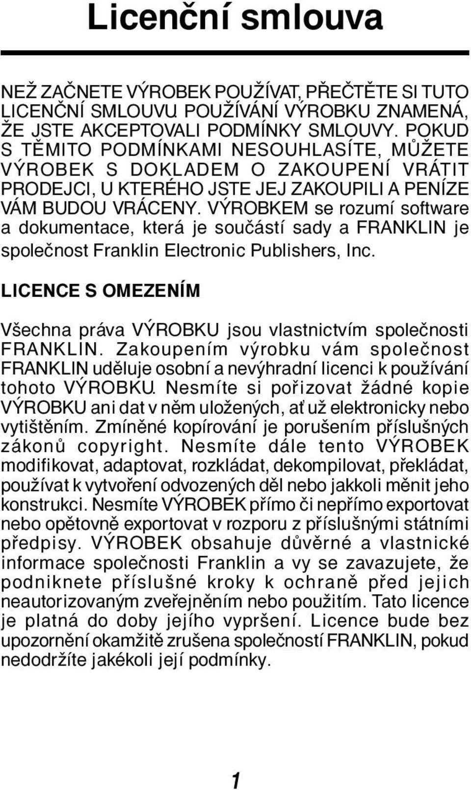 VÝROBKEM se rozumí software a dokumentace, která je součástí sady a FRANKLIN je společnost Franklin Electronic Publishers, Inc.