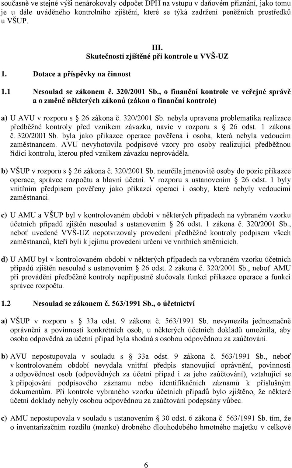 , o finanční kontrole ve veřejné správě a o změně některých zákonů (zákon o finanční kontrole) a) U AVU v rozporu s 26 zákona č. 320/2001 Sb.