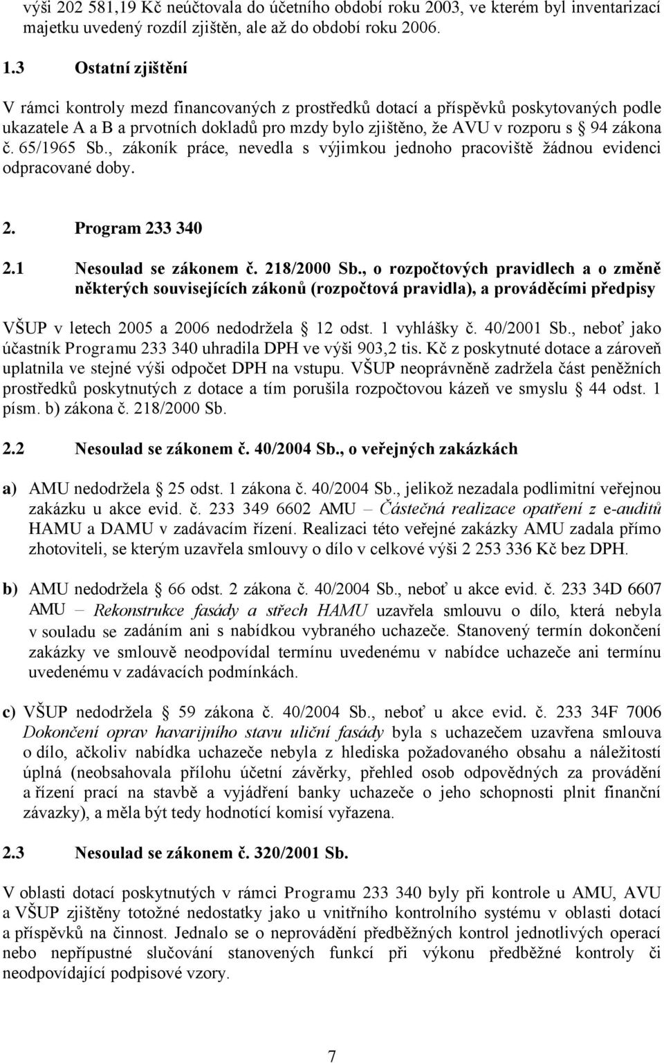 65/1965 Sb., zákoník práce, nevedla s výjimkou jednoho pracoviště žádnou evidenci odpracované doby. 2. Program 233 340 2.1 Nesoulad se zákonem č. 218/2000 Sb.