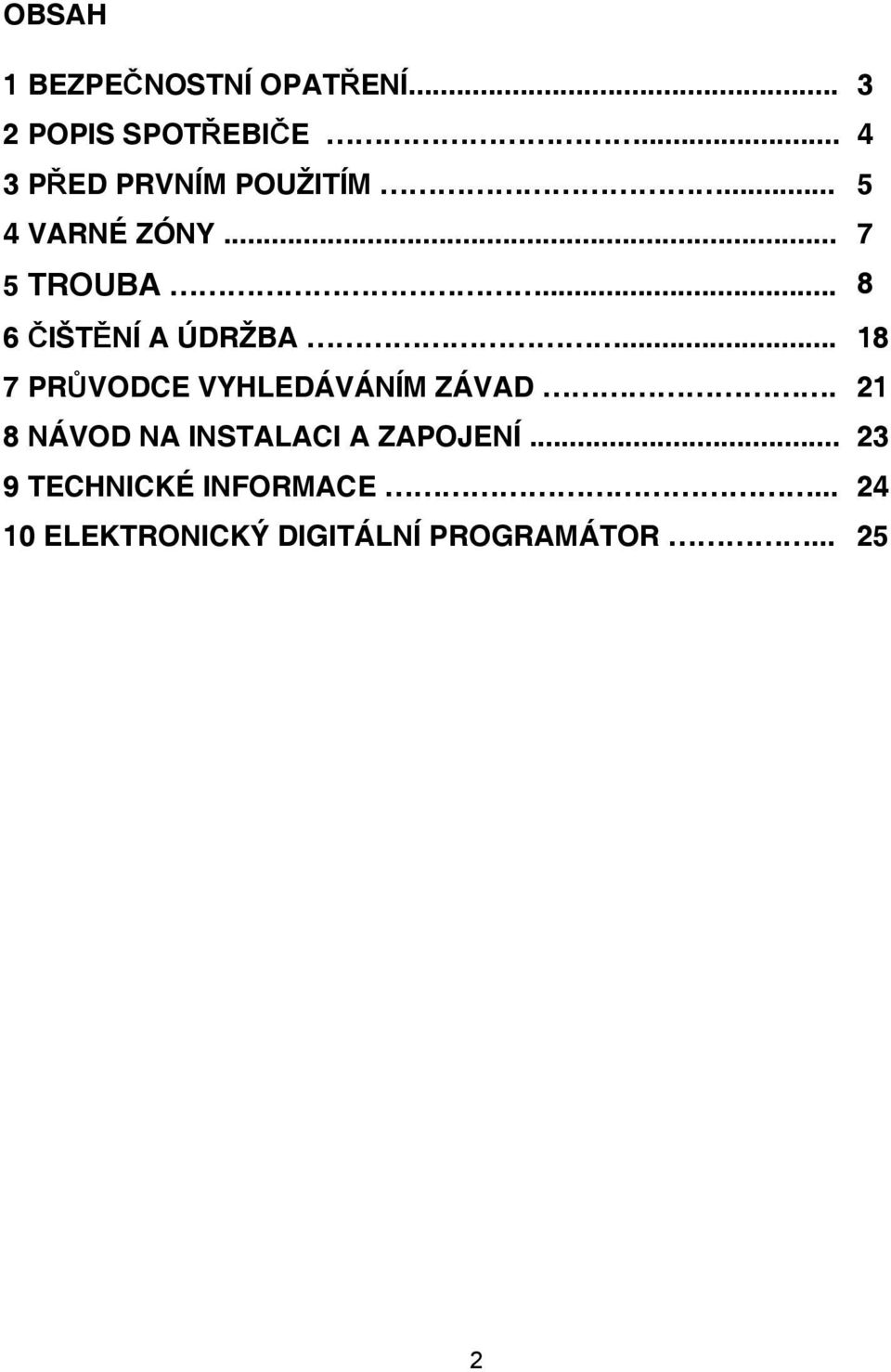 .. 8 6 IŠT NÍ A ÚDRŽBA... 18 7 PR VODCE VYHLEDÁVÁNÍM ZÁVAD.
