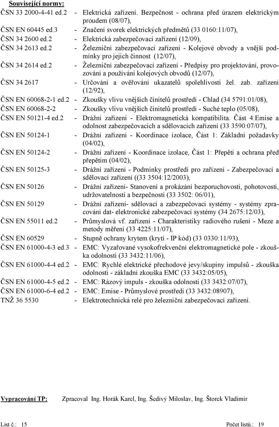 2 - Železniční zabezpečovací zařízení - Kolejové obvody a vnější podmínky pro jejich činnost (12/07), ČSN 34 2614 ed.