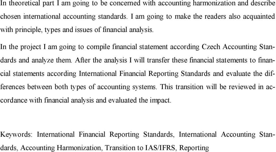 In the project I am going to compile financial statement according Czech Accounting Standards and analyze them.