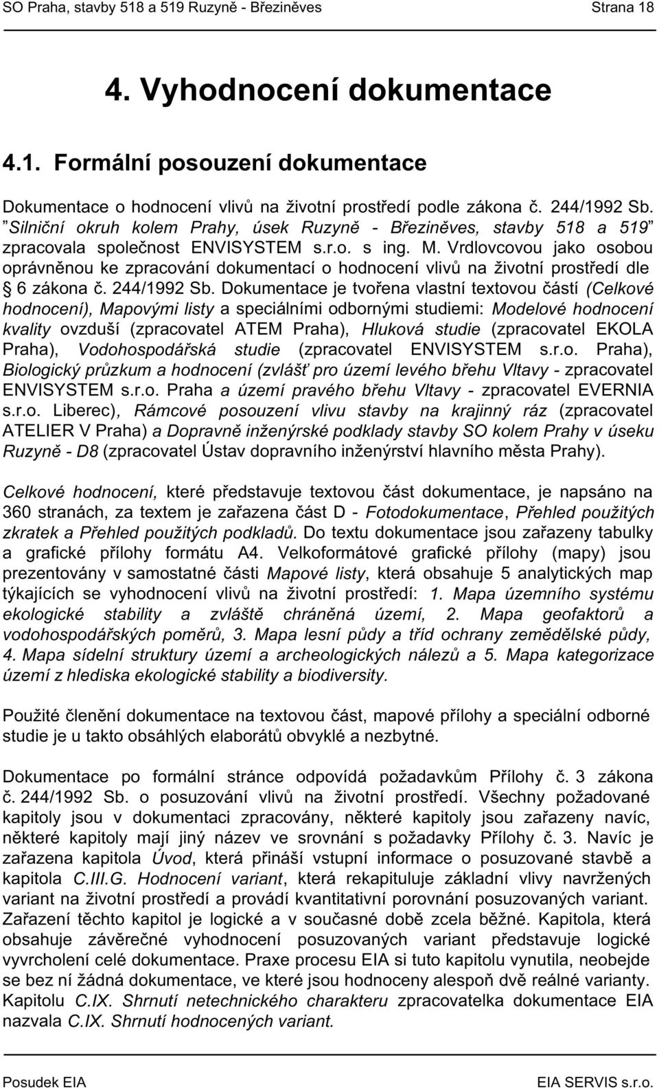 Vrdlovcovou jako osobou oprávněnou ke zpracování dokumentací o hodnocení vlivů na životní prostředí dle 6 zákona č. 244/1992 Sb.