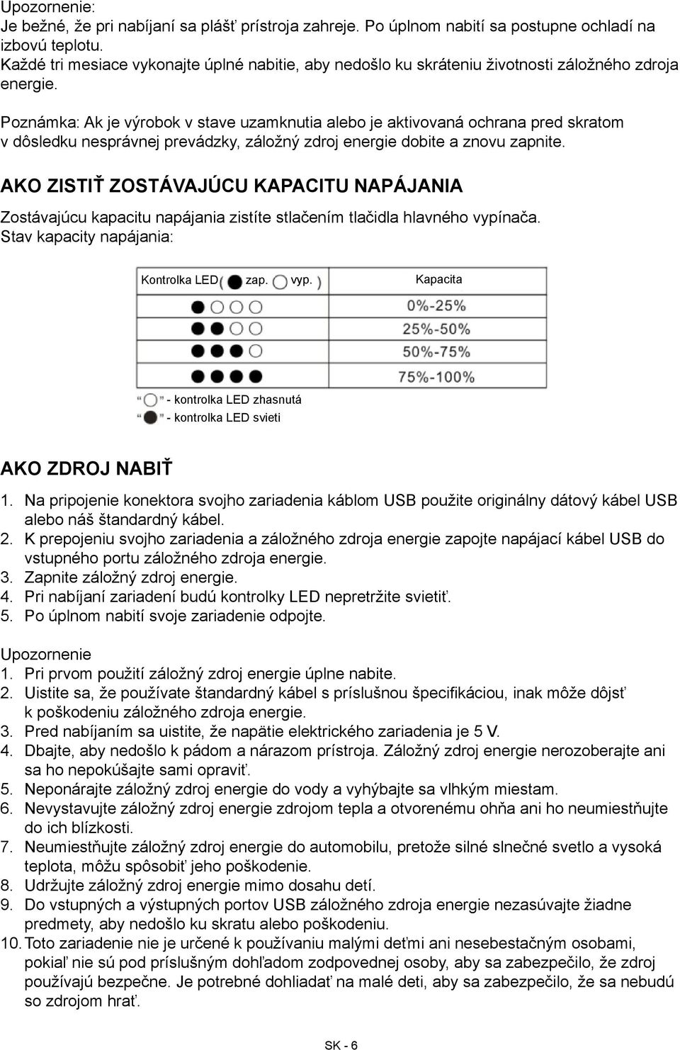 Poznámka: Ak je výrobok v stave uzamknutia alebo je aktivovaná ochrana pred skratom v dôsledku nesprávnej prevádzky, záložný zdroj energie dobite a znovu zapnite.