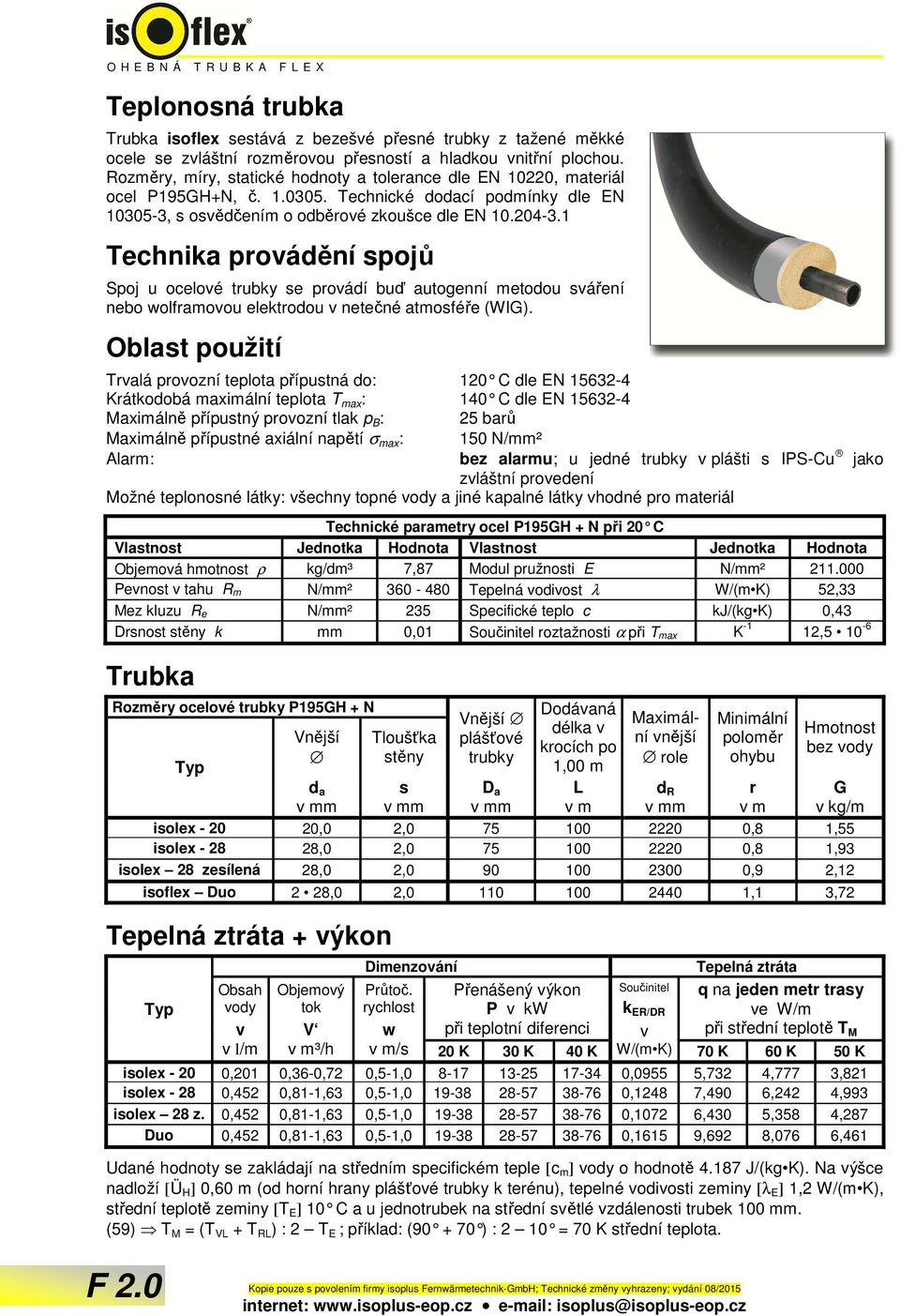 1 Technika provádění spojů Spoj u ocelové trubky se provádí buď autogenní metodou sváření nebo wolframovou elektrodou v netečné atmosféře (WIG).