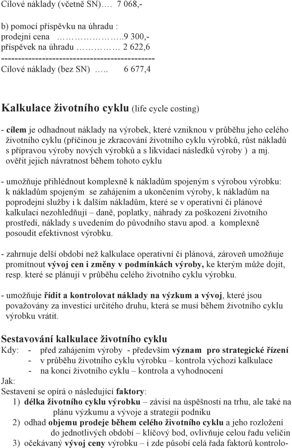 růst nákladů s přípravou výroby nových výrobků a s likvidací následků výroby ) a mj.