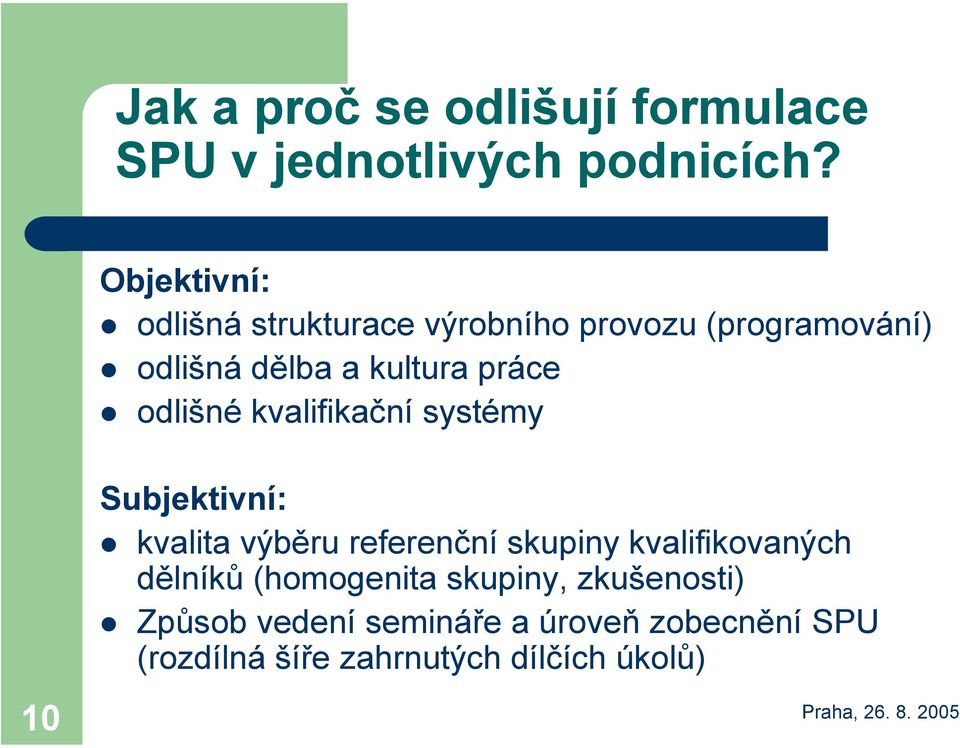 odlišné kvalifikační systémy 10 Subjektivní: kvalita výběru referenční skupiny kvalifikovaných
