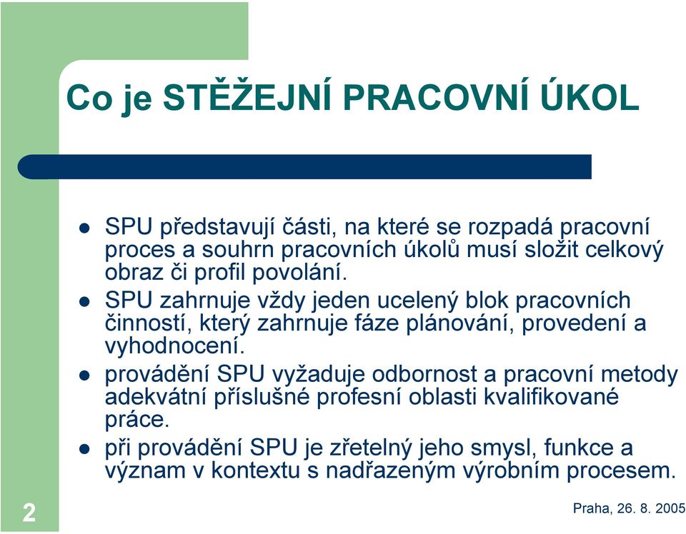 SPU zahrnuje vždy jeden ucelený blok pracovních činností, který zahrnuje fáze plánování, provedení a vyhodnocení.