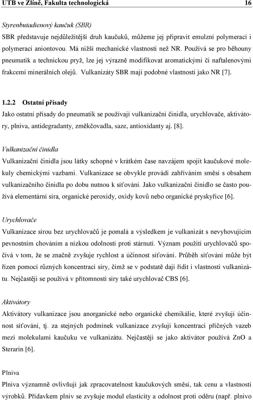 Vulkanizáty SBR mají podobné vlastnosti jako NR [7]. 1.2.