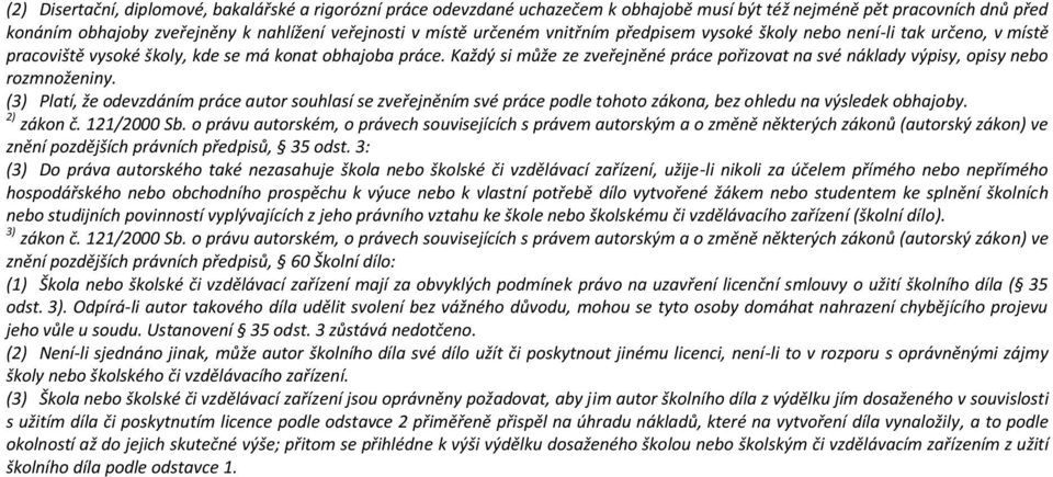 Každý si může ze zveřejněné práce pořizovat na své náklady výpisy, opisy nebo rozmnoženiny.