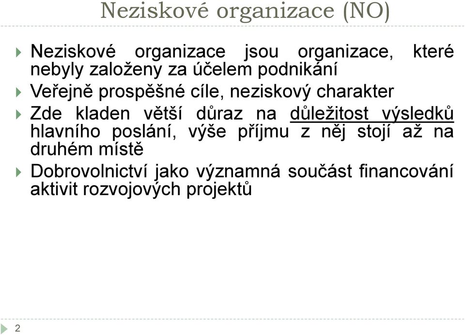 větší důraz na důležitost výsledků hlavního poslání, výše příjmu z něj stojí až na