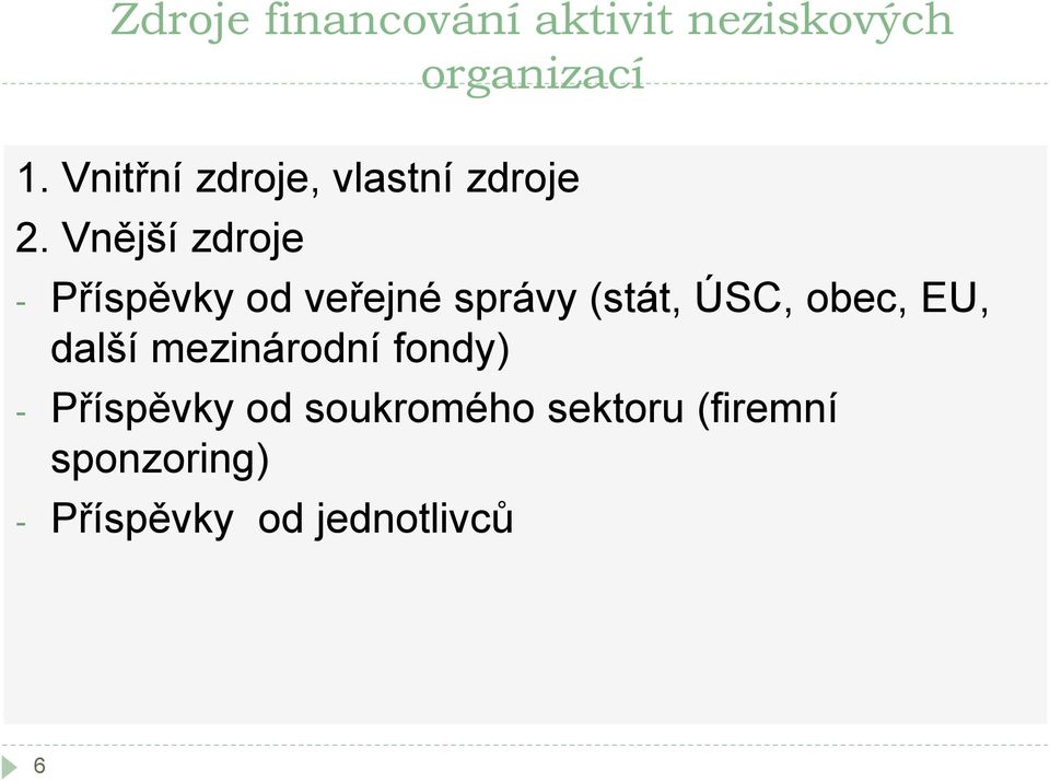 Vnější zdroje - Příspěvky od veřejné správy (stát, ÚSC, obec, EU,